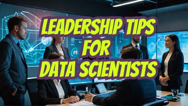 7 Leadership tips for Data Scientists